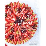 Soulful Baker From highly creative fruit tarts and pies to chocolate, desserts and weekend brunch