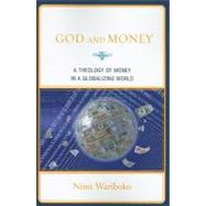 God and Money A Theology of Money in a Globalizing World