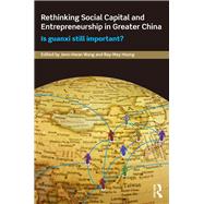 Rethinking Social Capital and Entrepreneurship in Greater China: Is Guanxi Still Important?