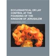 Ecclesiastical or Lay Control at the Founding of the Kingdom of Jerusalem