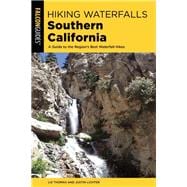 Hiking Waterfalls Southern California A Guide to the Region's Best Waterfall Hikes