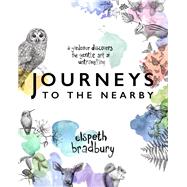 Journeys to the Nearby A Gardener Discovers the Gentle Art of Untravelling