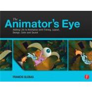 The Animator's Eye: Adding Life to Animation with Timing, Layout, Design, Color and Sound