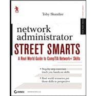 Network Administrator Street Smarts : A Real World Guide to CompTIA Network+ Skills