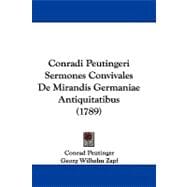 Conradi Peutingeri Sermones Convivales De Mirandis Germaniae Antiquitatibus
