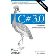 C# 3.0. Leksykon kieszonkowy. Wydanie II, 1st Edition