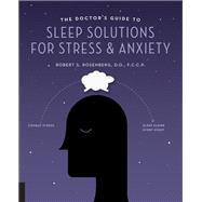 The Doctor's Guide to Sleep Solutions for Stress and Anxiety Combat Stress and Sleep Better Every Night