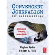 Convergent Journalism an Introduction: Writing and Producing Across Media