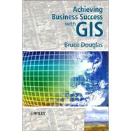 Achieving Business Success with GIS