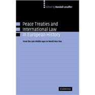 Peace Treaties and International Law in European History: From the Late Middle Ages to World War One