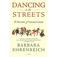 Dancing in the Streets A History of Collective Joy