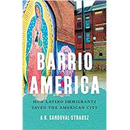Barrio America How Latino Immigrants Saved the American City,9781541697249