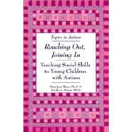 Reaching Out, Joining In : Teaching Social Skills to Young Children with Autism