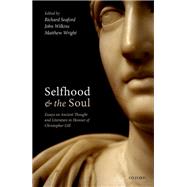 Selfhood and the Soul Essays on Ancient Thought and Literature in Honour of Christopher Gill