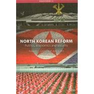 North Korean Reform: Politics, Economics and Security