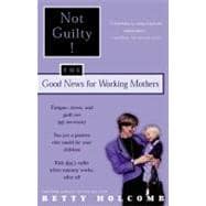 Not Guilty! The Good News For Working Mothers