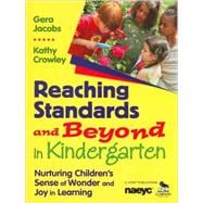 Reaching Standards and Beyond in Kindergarten : Nurturing Children's Sense of Wonder and Joy in Learning