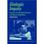 Dialogic Inquiry: Towards a Socio-cultural Practice and Theory of Education