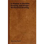 A Manual of Machine Drawing and Design: Mechanical Drawing