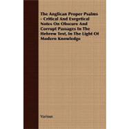 The Anglican Proper Psalms: Critical and Exegetical Notes on Obscure and Corrupt Passages in the Hebrew Text, in the Light of Modern Knowledge