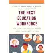 The Next Education Workforce How Team-Based Staffing Models Can Support Equity and Improve Learning Outcomes