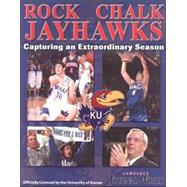 Rock Chalk Jayhawks : Capturing an Extraordinary Season