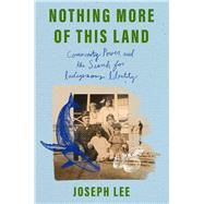 Nothing More of This Land Community, Power, and The Search for Indigenous Identity