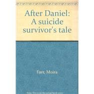 After Daniel : A Suicide Survivor's Tale