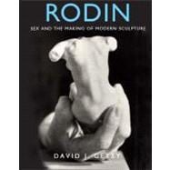 Rodin : Sex and the Making of Modern Sculpture