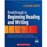 Breakthrough in Beginning Reading and Writing The Evidence-Based Approach to Pinpointing Students' Needs and Delivering Targeted Instruction