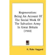 Regeneration : Being an Account of the Social Work of the Salvation Army in Great Britain (1910)