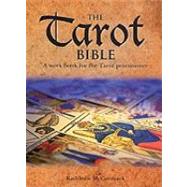 The Tarot Bible A Work Book for the Tarot Practitioner