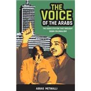 The Voice of the Arabs The Radio Station That Brought Down Colonialism,9781543927252