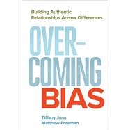 Overcoming Bias Building Authentic Relationships across Differences