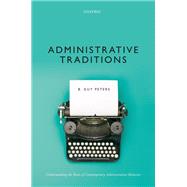 Administrative Traditions Understanding the Roots of Contemporary Administrative Behavior