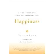 Happiness A Guide to Developing Life's Most Important Skill