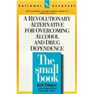The Small Book A Revolutionary Alternative for Overcoming Alcohol and Drug Dependence