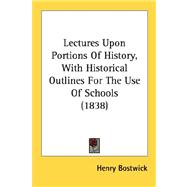 Lectures Upon Portions Of History, With Historical Outlines For The Use Of Schools