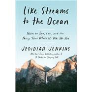 Like Streams to the Ocean Notes on Ego, Love, and the Things That Make Us Who We Are: Essaysc,9780593137253