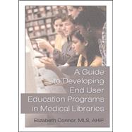 A Guide to Developing End User Education Programs in Medical Libraries