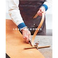 LeatherWorks Traditional Craft for Modern Living