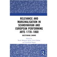 Relevance and Marginalisation in Scandinavian and European Performing Arts 1770–1860