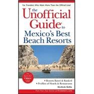 The Unofficial Guide<sup>®</sup> to Mexico's Best Beach Resorts, 1st Edition