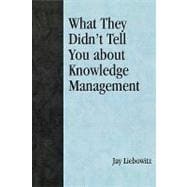 What They Didn't Tell You About Knowledge Management