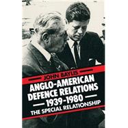 Anglo-american Defence Relations 1939–1980