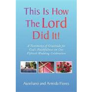This Is How the Lord Did It! : A Testimony of Gratitude for God's Faithfulness on Our Fiftieth Wedding Celebration