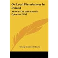 On Local Disturbances in Ireland : And on the Irish Church Question (1836)