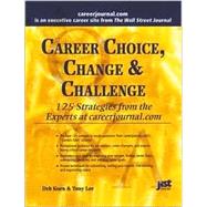 Career Choice, Change & Challenge: 125 Strategies from the Experts at Careerjournal.Com