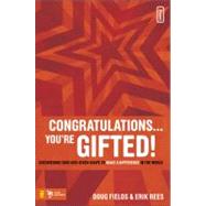 Congratulations... You're Gifted! : Discovering Your God-Given Shape to Make a Difference in the World