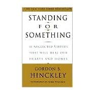 Standing for Something 10 Neglected Virtues That Will Heal Our Hearts and Homes